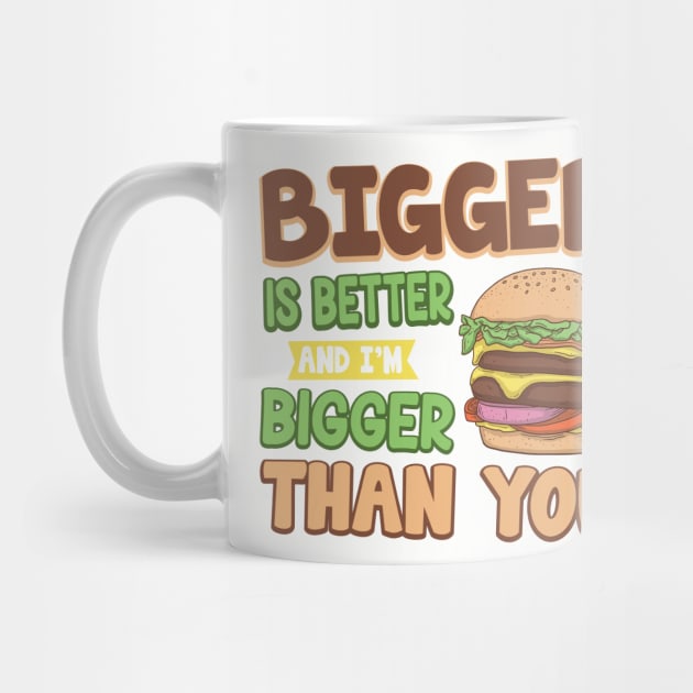 Bigger Is Better Funny Fast Food Burger by ryanjaycruz